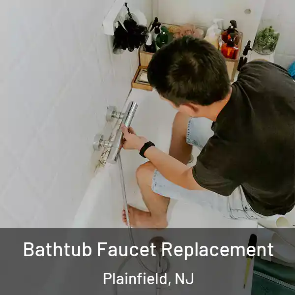  Bathtub Faucet Replacement Plainfield, NJ