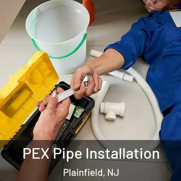  PEX Pipe Installation Plainfield, NJ